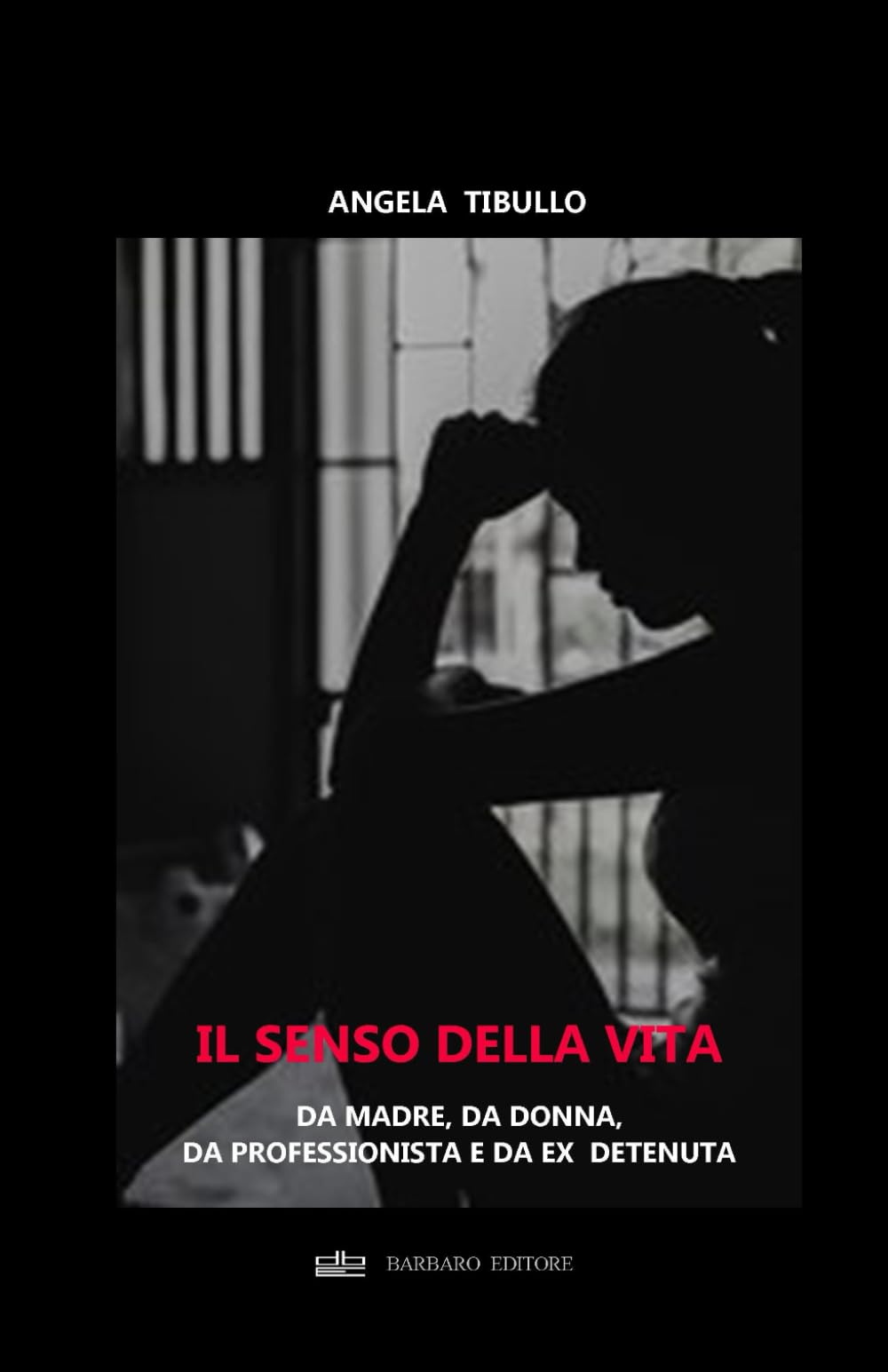 IL SENSO DELLA VITA: Da Madre, da Donna, da Professionista e da ex detenuta