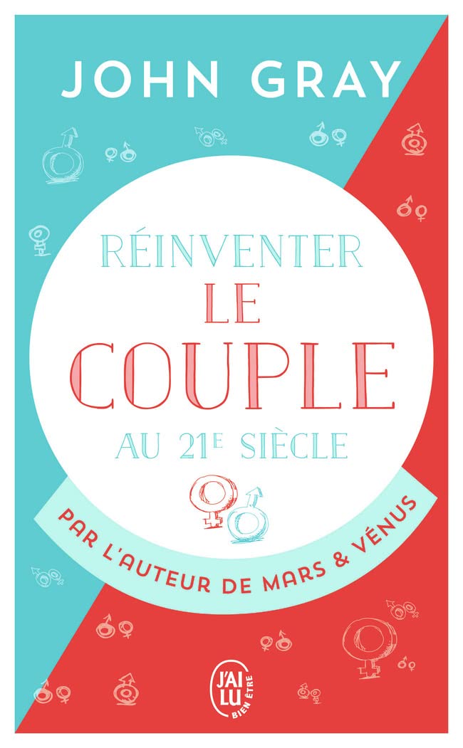 Réinventer le couple au 21e siècle: Pour une vie entière d'amour et de passion (Mars & Vénus)