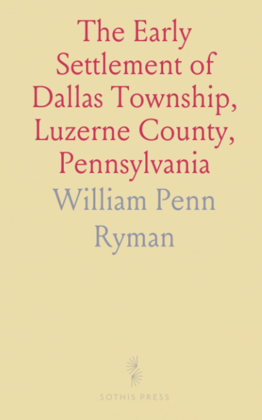 The Early Settlement of Dallas Township, Luzerne County, Pennsylvania