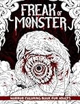Freak of Monster: Horror Coloring Book for Adults Features Creepy, Gory, Haunting Illustrations - Gorgeous Gift for Relaxation and Stress Relief