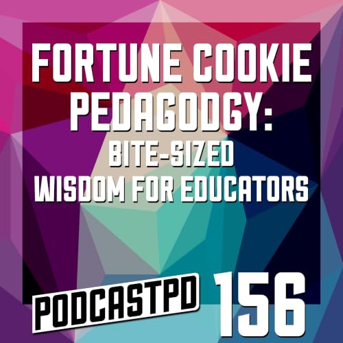 Fortune Cookie Pedagogy: Bite-Sized Wisdom for Educators - PPD156