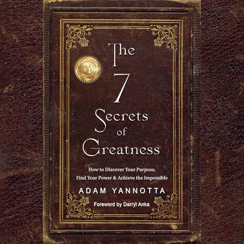 The 7 Secrets of Greatness (By Adam Yannotta, Darryl Anka - foreword) episode artwork