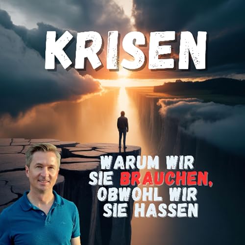 Krisen: Warum wir sie brauchen, obwohl wir sie hassen