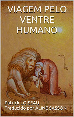 Viagem Pelo Ventre Humano Portuguese Edition Ebook Sasson Patrick Loiseau Traduzido Por Aline Sasson Aline Amazon In Kindle Store