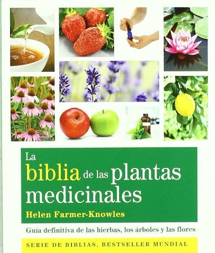 La biblia de las plantas medicinales. Guia definitiva de las hierbas, los arboles y las flores (Spanish Edition) by Helen Farmer-Knowles (2011) Paperback