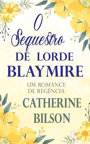 O Sequestro de Lorde Blaymire: Um Romance de Regência (Românticas Festas Livro 2)