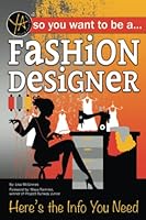 So You Want to Be a Fashion Designer: Here's the Info You Need 1620232057 Book Cover