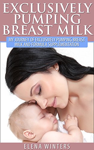 Amazon Com Exclusively Pumping Breast Milk My Journey Of Exclusively Pumping Breast Milk And Formula Supplementation Breastfeeding Breastfeeding Challenges Breastfeeding Expressed Breast Milk Weaning Ebook Winters Elena Kindle Store