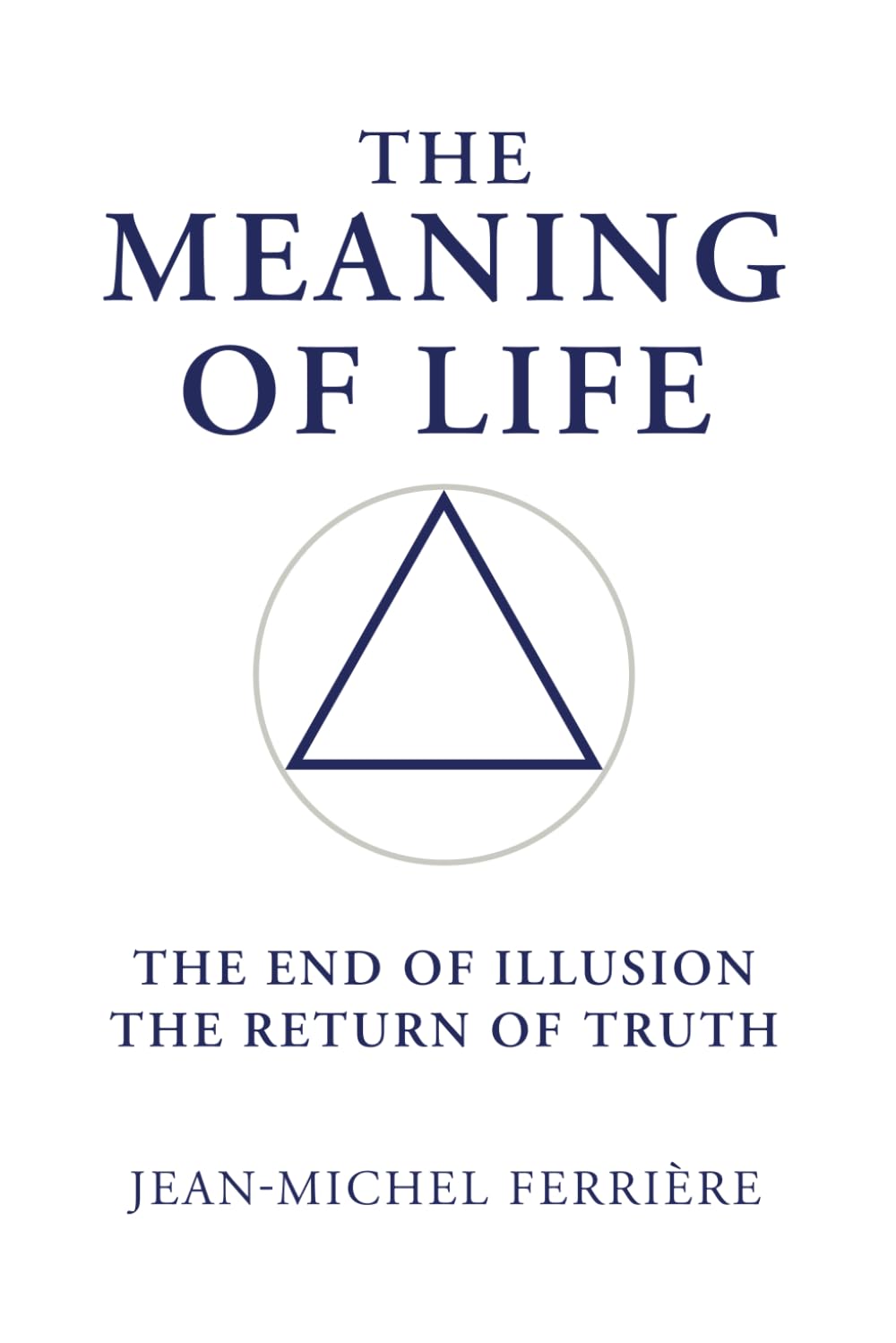 The Meaning Of Life: The End Of Illusion – The Return Of Truth