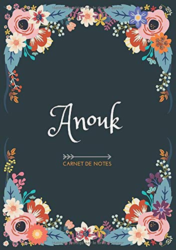 Anouk - Carnet de notes: Design floral, Prénom personnalisé Anouk | Cadeau d'anniversaire ,Saint Valentin pour femme, maman, soeur, copine, fille, amie | Ligné, Petit Format A5 (14.8 x 21 cm)