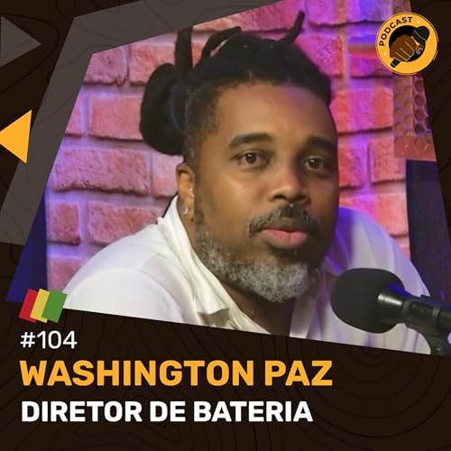 #104 - Washington Paz (Diretor de Bateria de Escol de Samba)