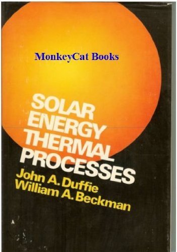 Solar Energy Thermal Processes by John A. Duffie (1975-01-30)