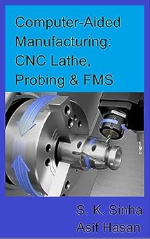 Computer-Aided Manufacturing: CNC Lathe, Probing & FMS eBook : Sinha, S ...