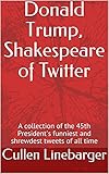 shakespeare president fly rod  Donald Trump, Shakespeare of Twitter: A collection of the 45th president\'s funniest and shrewdest tweets of all time (English Edition)