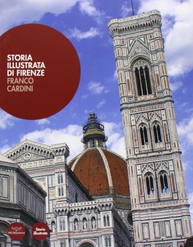 Storia illustrata di Firenze. Ediz. illustrat