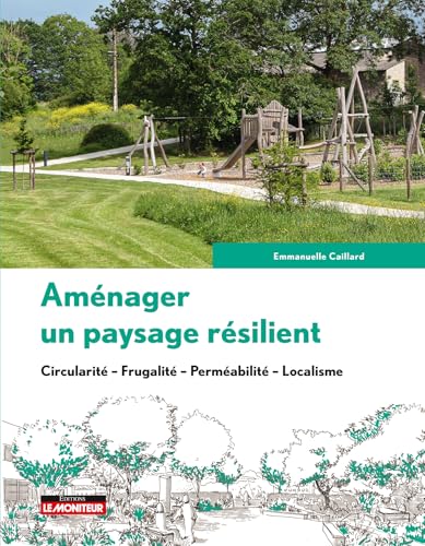 livre Aménager un paysage résilient: Circularité - Frugalité - Perméabilité - Localisme