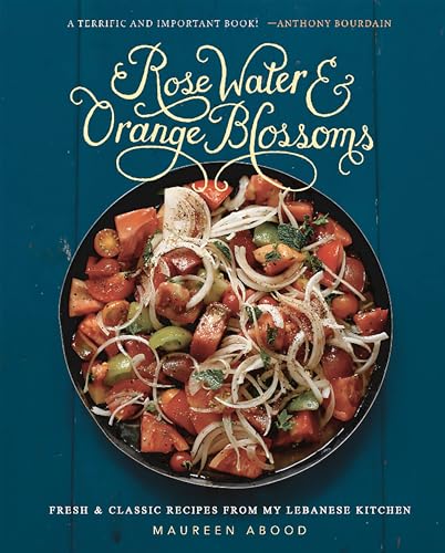 Rose Water and Orange Blossoms: Fresh & Classic Recipes from