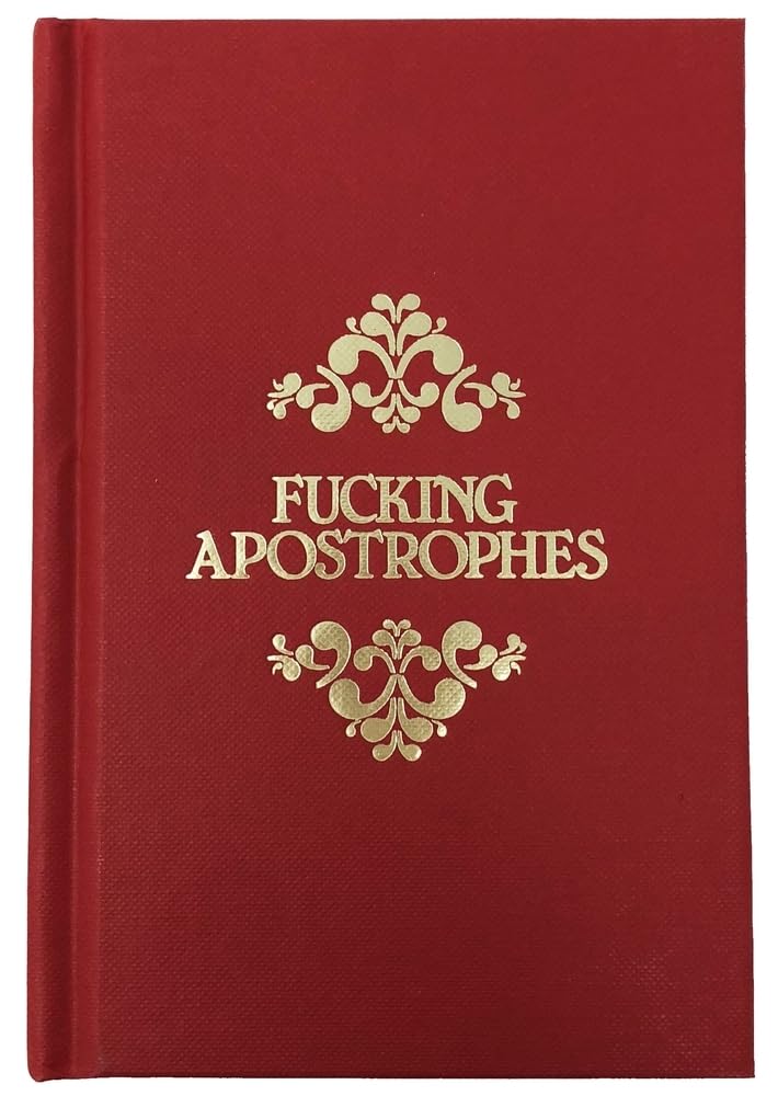 Fucking Apostrophes: A Guide to Show You Where You Can Stick Them