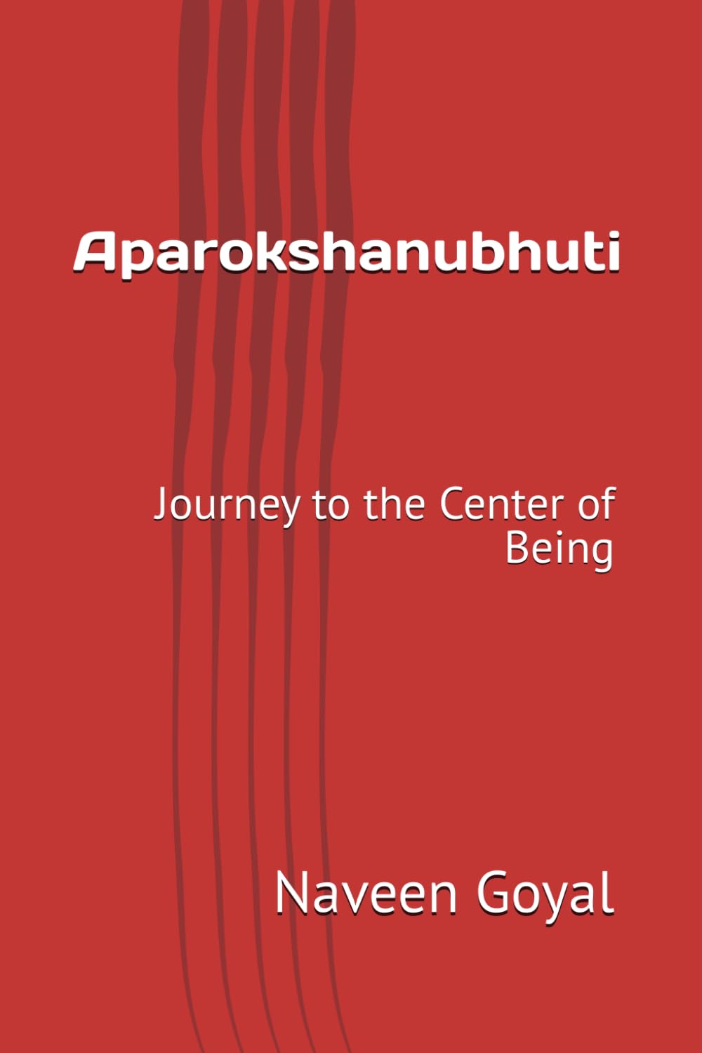 Aparokshanubhuti: Journey to the Center of Being (Advaita Vedanta: Adi Shankaracharya)