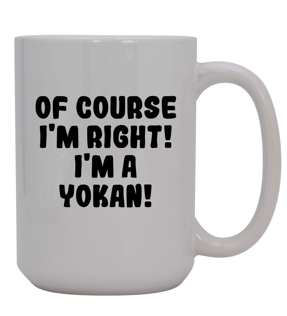 Of Course I'm Right! I'm A Yokan! - 15oz Ceramic Coffee Mug, White