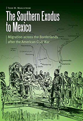 The Southern Exodus to Mexico: Migration across the Borderlands after the American Civil War (Borderlands and Transcultural Studies)