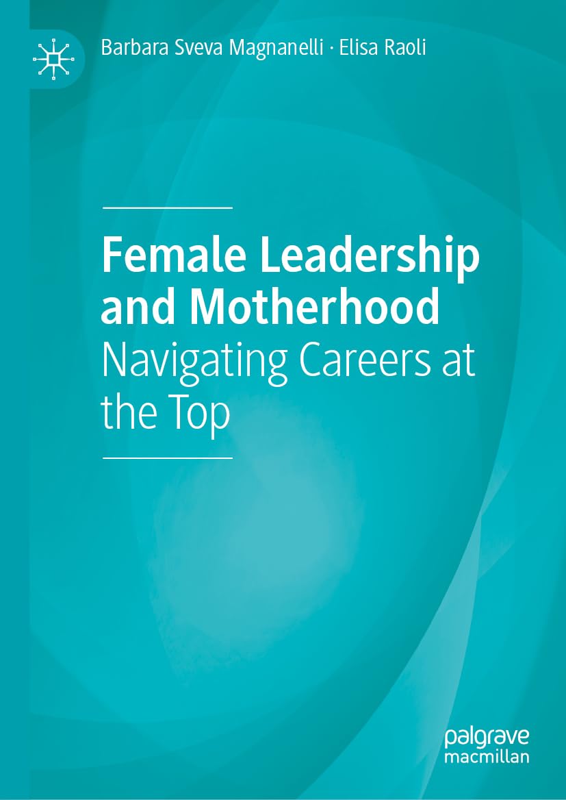 Female Leadership and Motherhood: Navigating Careers at the Top