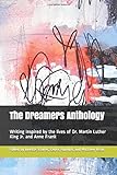 The Dreamers Anthology: Writing Inspired by the lives of Dr. Martin Luther King Jr. and Anne Frank