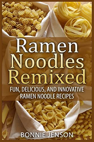 Ramen Noodles Remixed: Fun, Delicious, and Inno... 1511437871 Book Cover