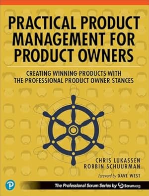 Book cover Practical Product Management for Product Owners: Creating Winning Products with the Professional Product Owner Stances (The Professional Scrum Series)