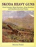 Skoda Heavy Guns: 24cm Cannon, 38cm Howitzer, 42cm Howitzer and Others (Schiffer Military/Aviation History)