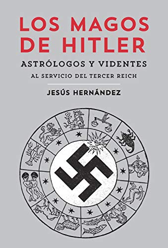 Los magos de Hitler: Astrólogos y videntes al servicio del Tercer Reich (General)