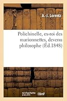 Polichinel, Ex-Roi Des Marionnettes, Devenu Philosophe 201341417X Book Cover