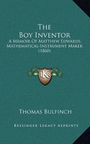 The Boy Inventor: A Memoir of Matthew Edwards, Mathematical-Instrument Maker (1860)