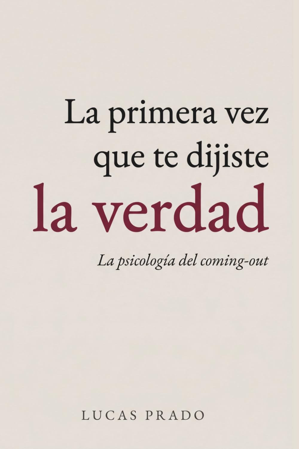 La primera vez que te dijiste la verdad: La psicología del coming-out: qué ocurre en tu mente cuando decides ser quien eres y por qué el momento del armario es solo el principio