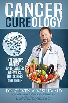 Cancer Cureology: The Ultimate Survivor's Holistic Guide: Integrative, Natural, Anti-Cancer Answers: The Science and Truth