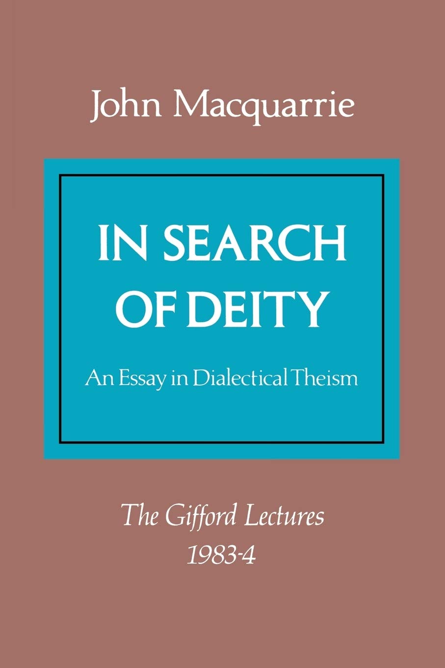 In Search of Deity: An Essay in Dialectical Theism (Gifford Lectures)