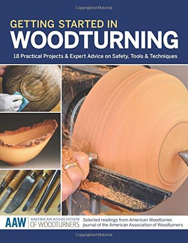 Getting Started in Woodturning: 18 Practical Projects and Expert Advice on Safety, Tools and Techniques