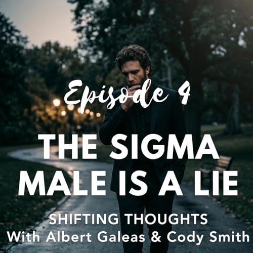 Ep. 4 - The Sigma Male is a Lie