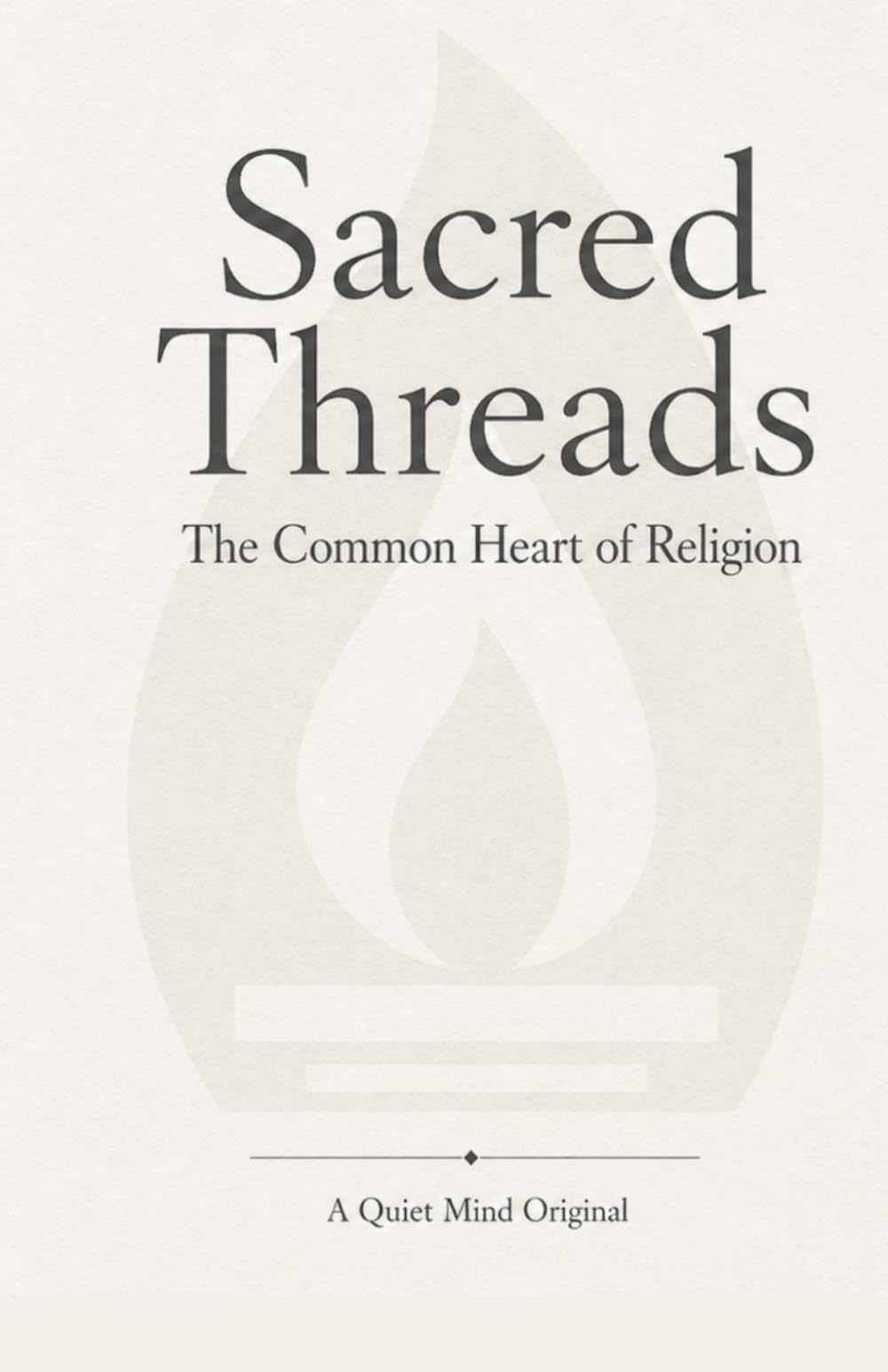 Sacred Threads: The Common Heart of Religion