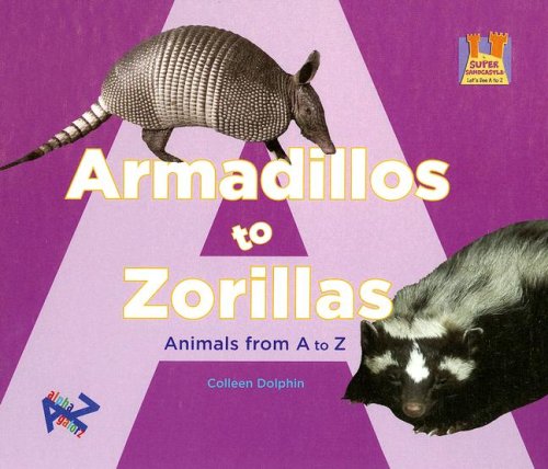 Armadillos to Zorillas: Animals from A to Z (Let's See A to Z): Dolphin ...