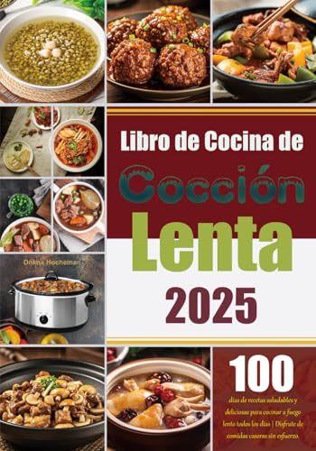 Libro de Cocina de Cocción Lenta 2025: 100 días de recetas saludables y deliciosas para cocinar a fuego lento todos los días | Disfrute de comidas caseras sin esfuerzo.