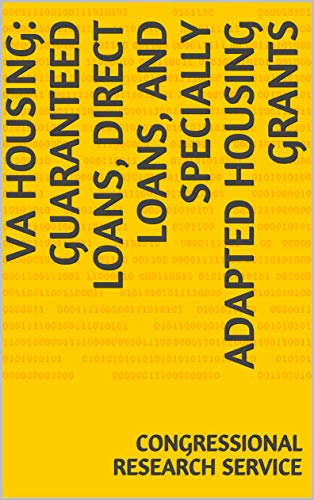 VA Housing: Guaranteed Loans, Direct Loans, and Specially Adapted Housing Grants (English Edition) - Congressional Research Service