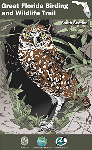 The Great Florida Birding and Wildlife Trail Guide - South Section (The Great Florida Birding and Wildlife Trail Guide Series Book 3)