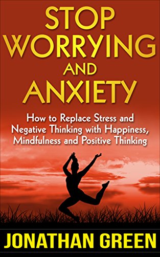 Stop Worrying and Anxiety: How to Replace Stress and Negative Thinking with Happiness, Mindfulness and Positive Thinking (Habit of Success Book 4) image 2
