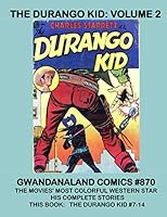 The Durango Kid: Volume 2: Gwandanaland Comics #870 -- His Complete Stories! -- This Book: Durango Kid #7-14 1546751424 Book Cover