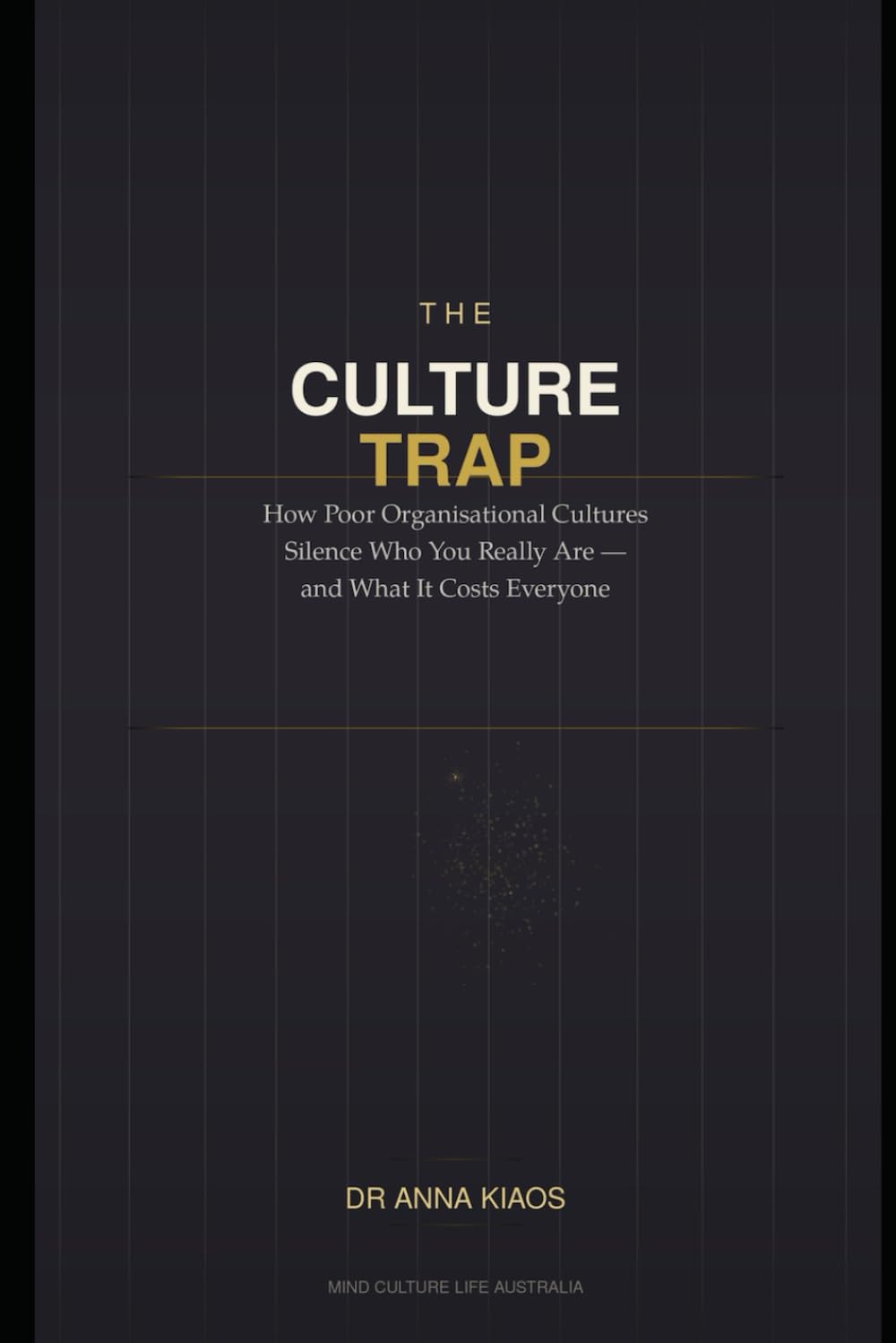 The Culture Trap: How Poor Organisational Cultures Silence Who You Really Are — and What It Costs Everyone