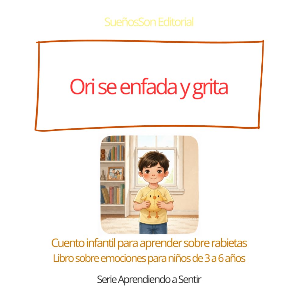 Ori se enfada y grita: Cuento infantil para aprender sobre rabietas. Libro sobre emociones para niños de 3 a 6 años. (Aprendiendo a sentir)