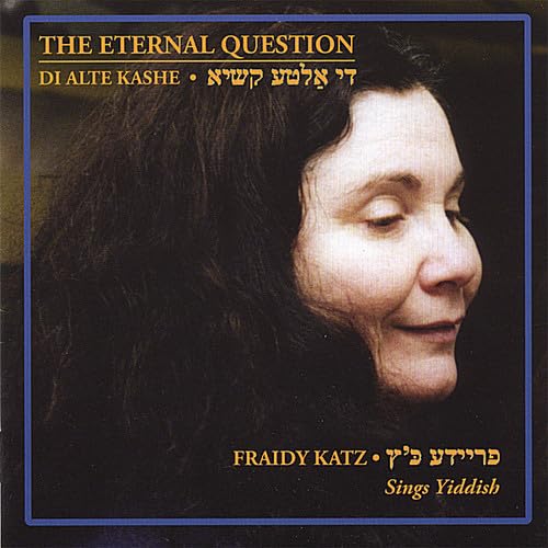 Eternal Question: Fraidy Katz Sings Yiddish [Audio CD] Fraidy Katz; Tom Shea; Cookie Segelstein; Ray Mason; Debby Saperstone; Brian Bender; Jim Armenti; Itzik Manger; Alexander Olshanetsky; Traditional and Wolf Krakowski