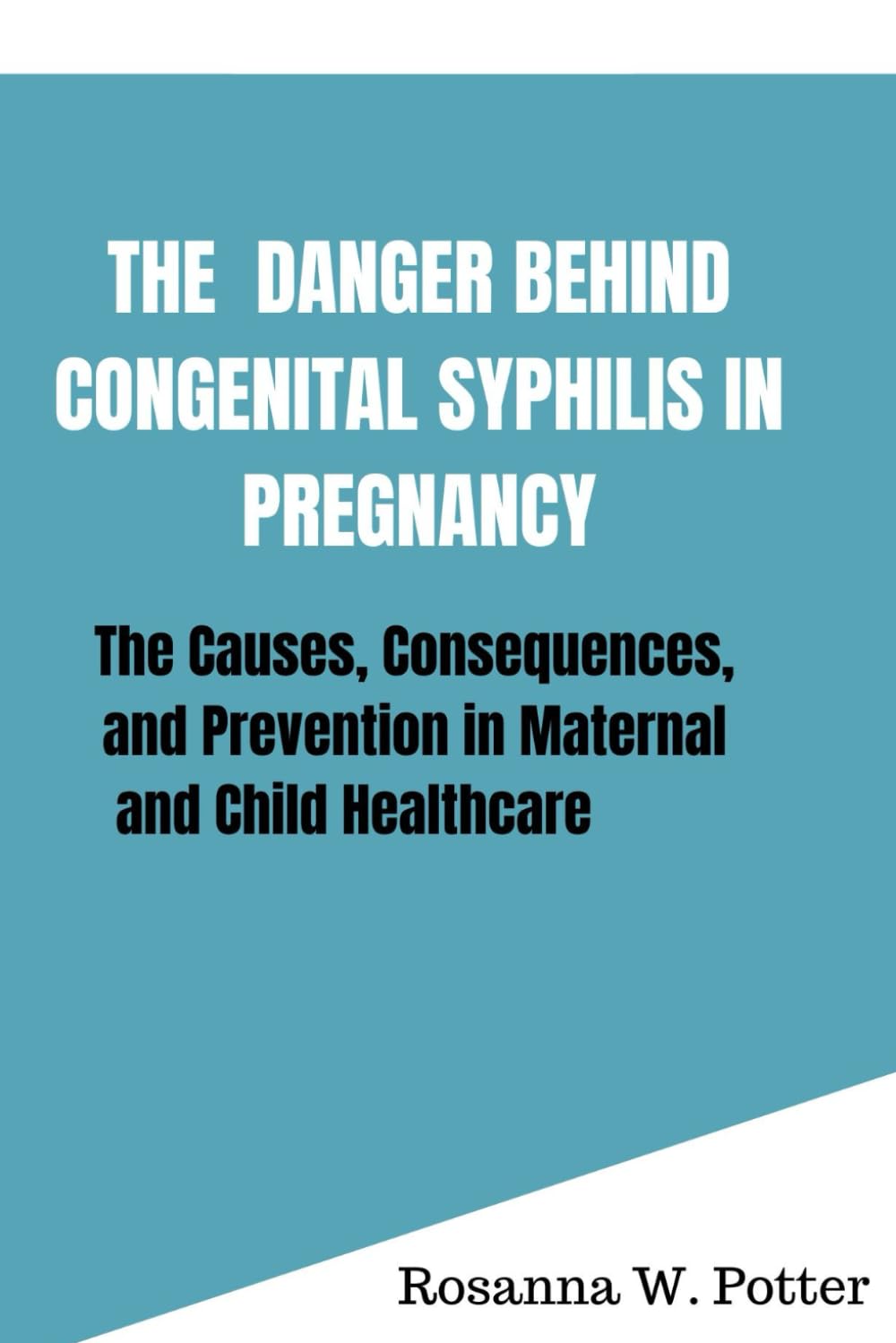 The danger behind congenital syphilis in pregnancy: The causes, consequences and prevention in maternal and child healthcare