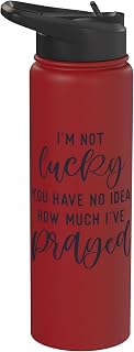 I'm not lucky you have no idea how much I prayed God loves u Stainless Steel Insulated Water Bottle